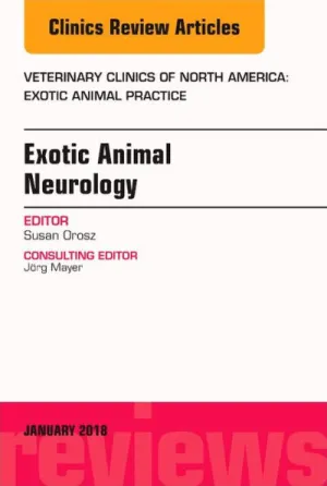 Exotic Animal Neurology, An Issue of Veterinary Clinics of North America: Exotic Animal Practice